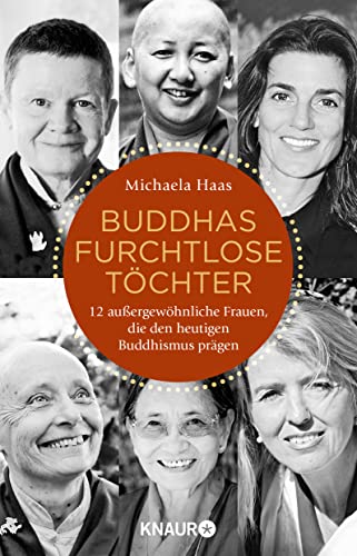 Buddhas furchtlose Töchter: 12 außergewöhnliche Frauen, die den heutigen Buddhismus prägen