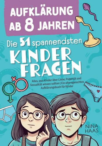 Aufklärung ab 8 Jahren - Die 51 spannendsten Kinderfragen: Alles, was Kinder über Liebe, Pubertät und Sexualität wissen sollten | Ein altersgerechtes Aufklärungsbuch für Kinder von Phantasieinsel