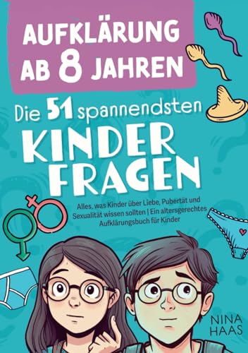 Aufklärung ab 8 Jahren - Die 51 spannendsten Kinderfragen: Alles, was Kinder über Liebe, Pubertät und Sexualität wissen sollten | Ein altersgerechtes Aufklärungsbuch für Kinder von Phantasieinsel