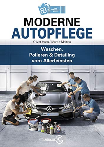 Moderne Autopflege: Waschen, Polieren & Detailing vom Allerfeinsten von Heel Verlag GmbH