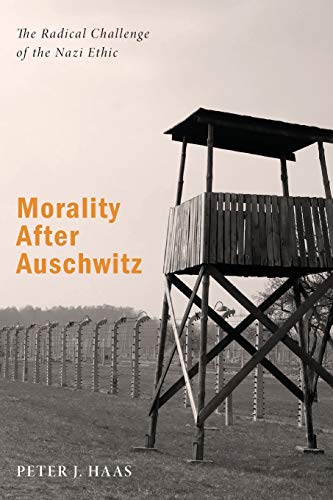 Morality After Auschwitz: The Radical Challenge of the Nazi Ethic von Wipf & Stock Publishers