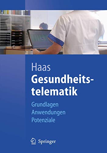 Gesundheitstelematik: Grundlagen, Anwendungen, Potenziale (German Edition)