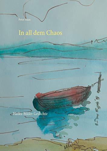 In all dem Chaos: Haiku Bilder Gedichte