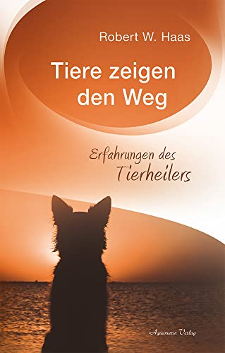 Tiere zeigen den Weg: Erfahrungen des Tierheilers