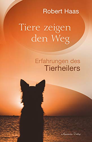 Tiere zeigen den Weg: Erfahrungen des Tierheilers