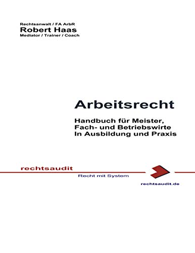 Arbeitsrecht: Ausbildungs- und Praxishandbuch für Meister, Fach- und Betriebswirte von Books on Demand