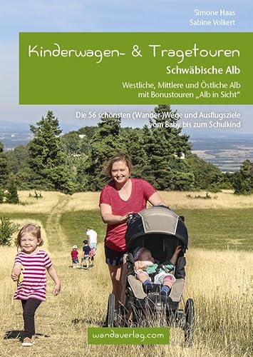 Kinderwagen- & Tragetouren Schwäbische Alb: Westliche, Mittlere und Östliche Alb mit Bonustouren "Alb in Sicht". Die schönsten (Wander-)Wege und ... bis zum Schulkind (Kinderwagen-Wanderungen) von wandaverlag