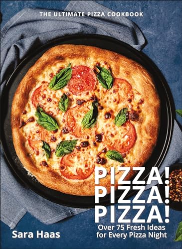 Pizza! Pizza! Pizza!: Over 75 Fresh Recipes for Every Pizza Night - The Ultimate Pizza Cookbook