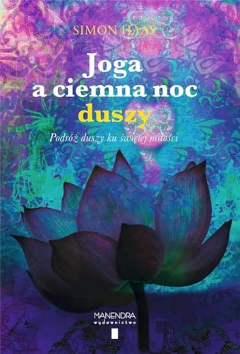 Joga a ciemna noc duszy: Podróż duszy ku świętej miłości