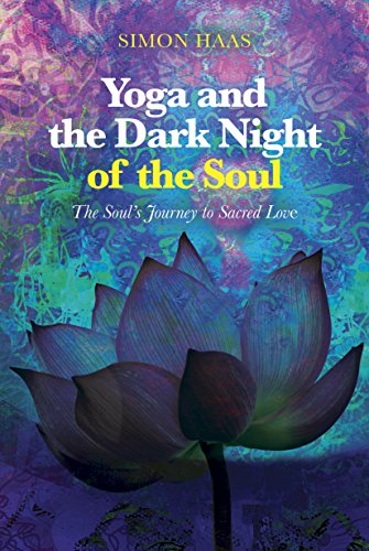 Yoga and the Dark Night of the Soul: The Soul's Journey to Sacred Love