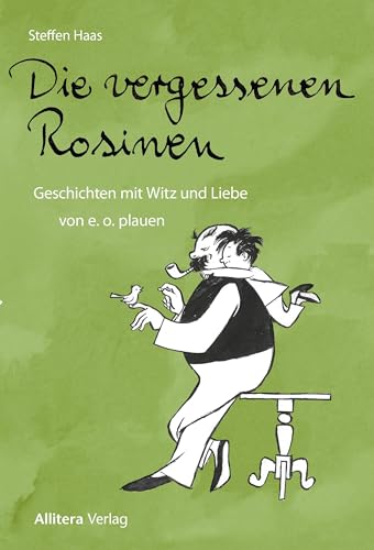 Die vergessenen Rosinen: Geschichten mit Witz und Liebe von e. o. plauen von Allitera Verlag