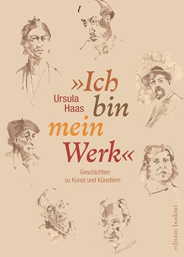 »Ich bin mein Werk«: Geschichten zu Kunst und Künstlern
