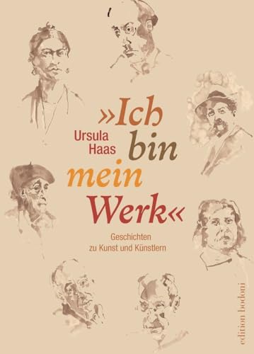 »Ich bin mein Werk«: Geschichten zu Kunst und Künstlern