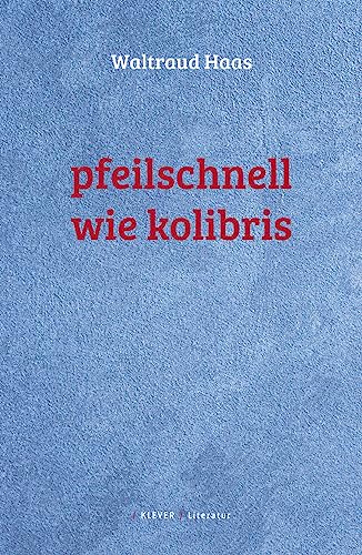 Pfeilschnell wie Kolibris: Gedichte von Klever Verlag
