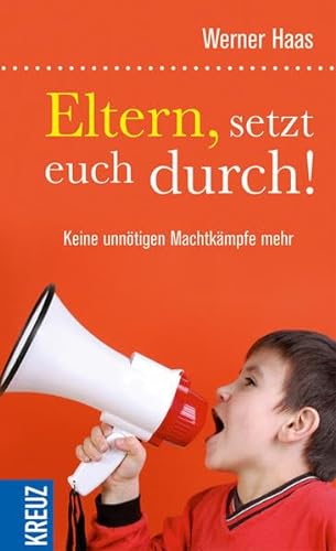 Eltern, setzt euch durch!: Keine unnötigen Machtkämpfe mehr von Verlag Herder GmbH