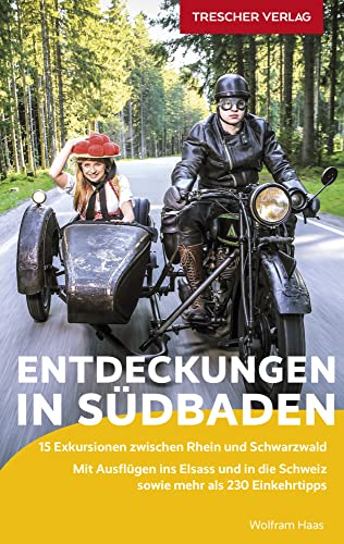 TRESCHER Reiseführer Entdeckungen in Südbaden: 15 Exkursionen zwischen Rhein und Schwarzwald. Mit Ausflügen ins Elsass und in die Schweiz sowie mehr als 230 Einkehrtipps