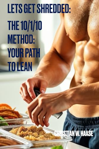Lets Get Shredded:: The 10/1/10 Method: Your Path to Lean