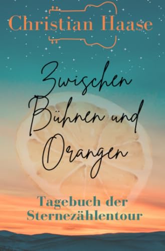 Zwischen Bühnen und Orangen: Tagebuch der Sternezählentour: Tagebuch der Sternezählentour.DE von epubli