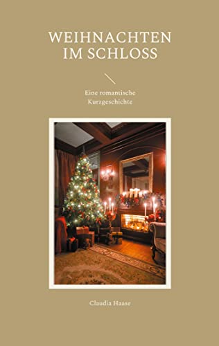 Weihnachten im Schloss: Eine romantische Kurzgeschichte