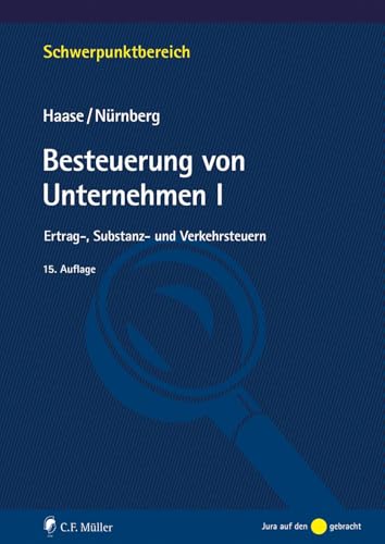 Besteuerung von Unternehmen I: Ertrag-, Substanz- und Verkehrsteuern (Schwerpunktbereich) von C.F. Müller