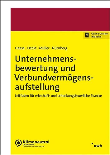 Unternehmensbewertung und Verbundvermögensaufstellung: Leitfaden für erbschaft- und schenkungsteuerliche Zwecke Unternehmensbewertung und Verbundvermögensaufstellung: Leitfaden für erbschaft- und schenkungsteuerliche Zwecke