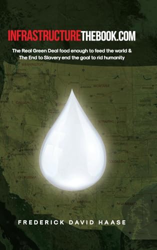 INFRASTRUCTUREthebook.com: The Real Green Deal food enough to feed the world and The End to Slavery end the goal to rid humanity von Covenant Books