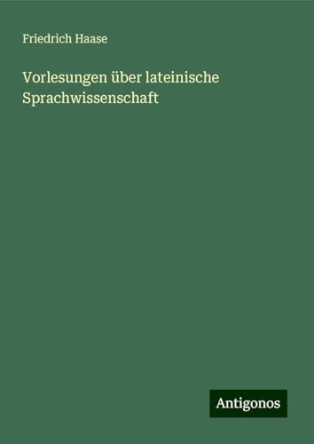 Vorlesungen über lateinische Sprachwissenschaft von Antigonos Verlag