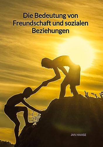 Die Bedeutung von Freundschaft und sozialen Beziehungen