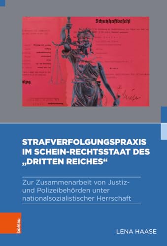 Strafverfolgungspraxis im Schein-Rechtsstaat des „Dritten Reiches“: Zur Zusammenarbeit von Justiz- und Polizeibehörden unter nationalsozialistischer ... nationalsozialistischen Sicherheitsapparat) von Böhlau Köln