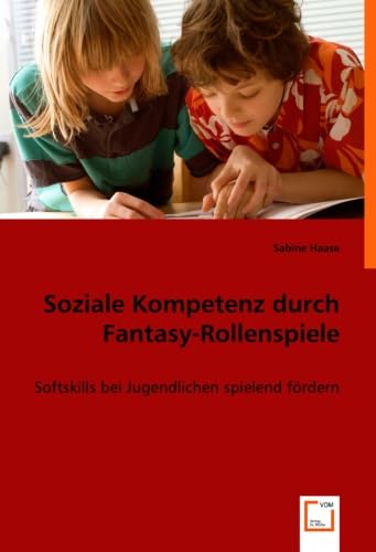 Soziale Kompetenz durch Fantasy-Rollenspiele: Softskills bei Jugendlichen spielend fördern