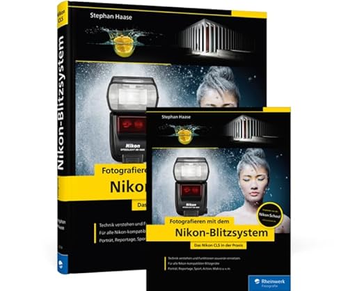Fotografieren mit dem Nikon-Blitzsystem: Das Nikon CLS in der Praxis von Rheinwerk