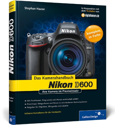 Nikon D600. Das Kamerahandbuch: Ihre Kamera im Praxiseinsatz (Galileo Design)