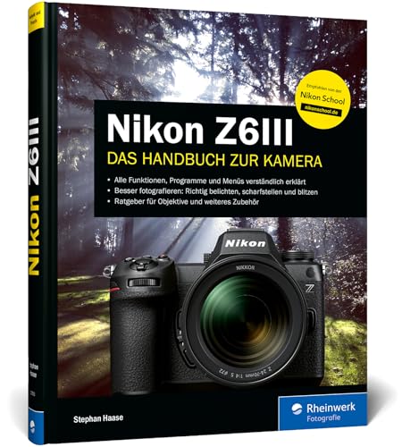 Nikon Z6III: Das Handbuch zur Kamera. Praxiswissen und Profitipps zu Ihrer Nikon Z 6 III von Rheinwerk Verlag GmbH