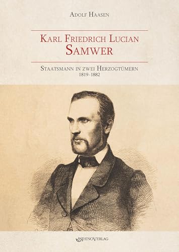Karl Friedrich Lucian Samwer: Staatsmann in zwei Herzogtümern von Rhino
