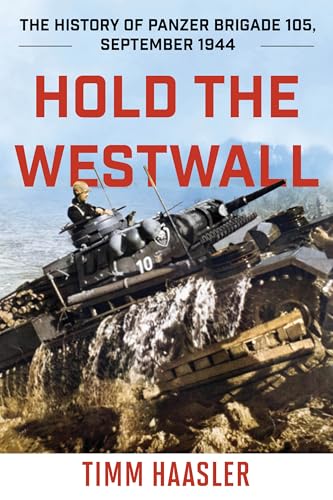 Hold the Westwall: The History of Panzer Brigade 105, September 1944 (Stackpole Military History) von Stackpole Books