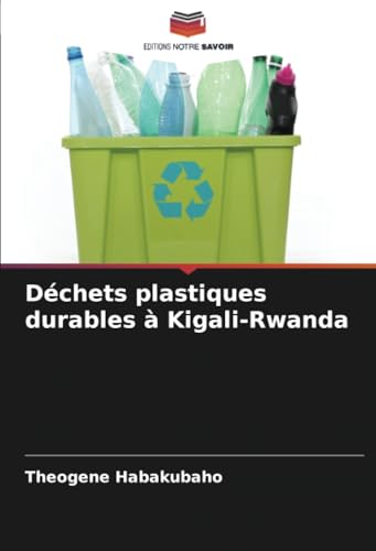 Déchets plastiques durables à Kigali-Rwanda: DE von Editions Notre Savoir