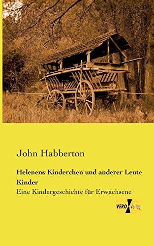 Helenens Kinderchen und anderer Leute Kinder: Eine Kindergeschichte für Erwachsene