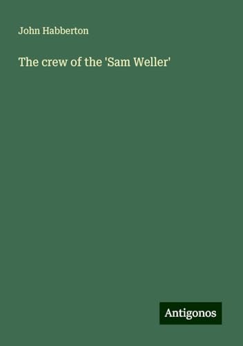 The crew of the 'Sam Weller' The crew of the 'Sam Weller' von Antigonos Verlag