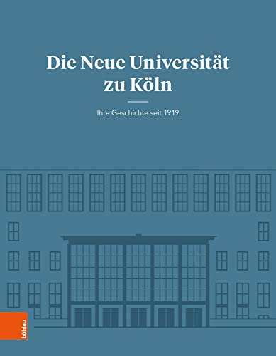 Die Neue Universität zu Köln: Ihre Geschichte seit 1919