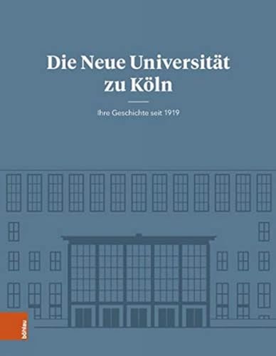 Die Neue Universität zu Köln: Ihre Geschichte seit 1919