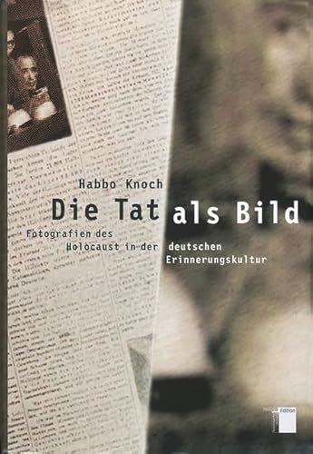 Die Tat als Bild. Fotografien des Holocaust in der deutschen Erinnerungskultur von Hamburger Edition