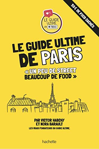 Le guide ultime de Paris: "Un peu de street, beaucoup de food" von HACHETTE TOURI