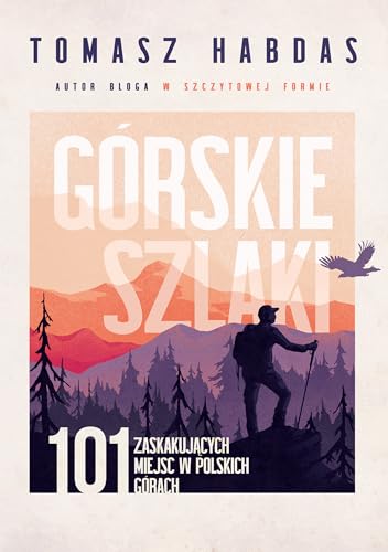 Górskie szlaki: 101 zaskakujących miejsc w polskich górach