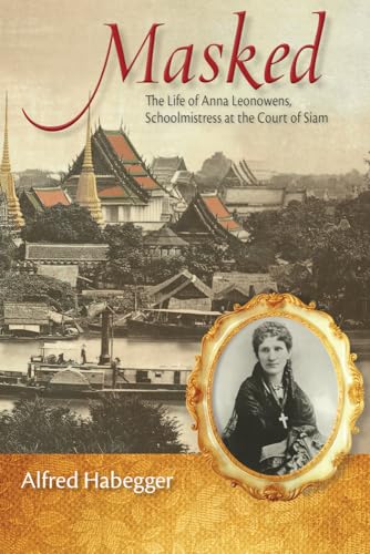Masked: The Life of Anna Leonowens, Schoolmistress at the Court of Siam (Wisconsin Studies in Autobiography) von University of Wisconsin Press