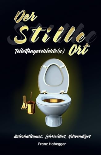 Der Stille Ort: Toilettengeschichte(n)