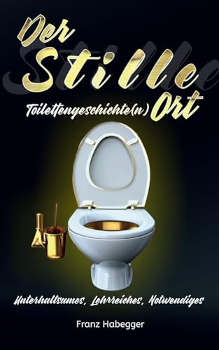 Der Stille Ort: Toilettengeschichte(n)
