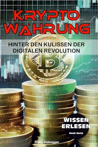 KRYPTOWÄHRUNG: Hinter den Kulissen der digitalen Revolution (Wissen erlesen)