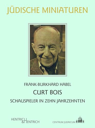 Curt Bois: Schauspieler in zehn Jahrzehnten (Jüdische Miniaturen: Herausgegeben von Hermann Simon) von Hentrich & Hentrich