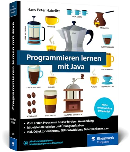 Programmieren lernen mit Java: Der leichte Java-Einstieg für Programmieranfänger. Mit vielen Beispielen und Übungsaufgaben. Ausgabe 2024 von Rheinwerk Computing