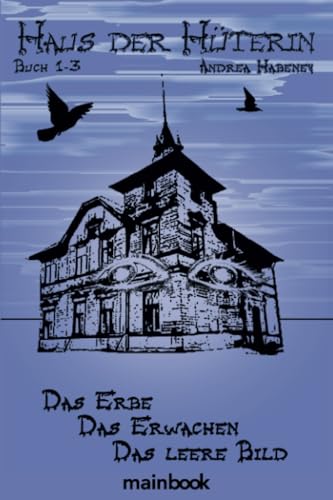 Haus der Hüterin. Buch 1-3.: Das Erbe. Das Erwachen. Das leere Bild.